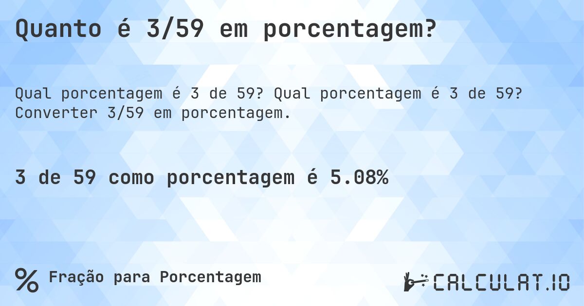 Quanto é 3/59 em porcentagem?. Qual porcentagem é 3 de 59? Converter 3/59 em porcentagem.