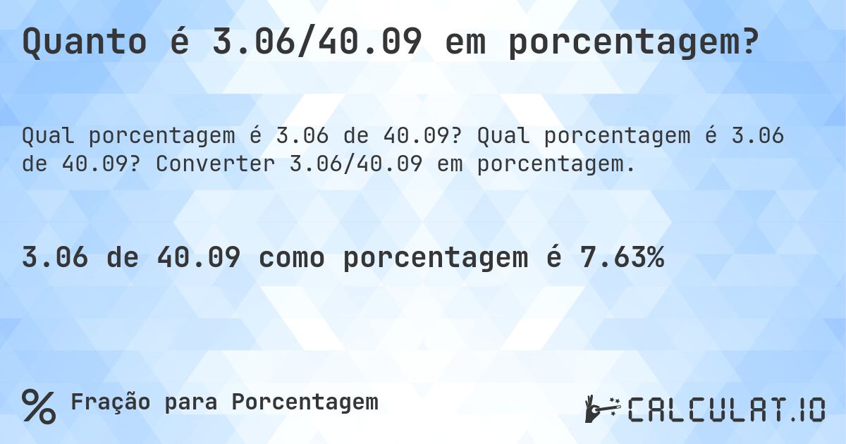 Quanto é 3.06/40.09 em porcentagem?. Qual porcentagem é 3.06 de 40.09? Converter 3.06/40.09 em porcentagem.