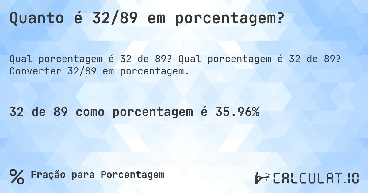 Quanto é 32/89 em porcentagem?. Qual porcentagem é 32 de 89? Converter 32/89 em porcentagem.