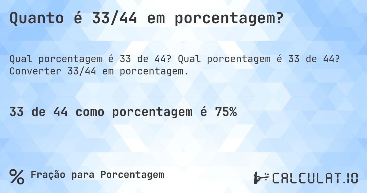 Quanto é 33/44 em porcentagem?. Qual porcentagem é 33 de 44? Converter 33/44 em porcentagem.