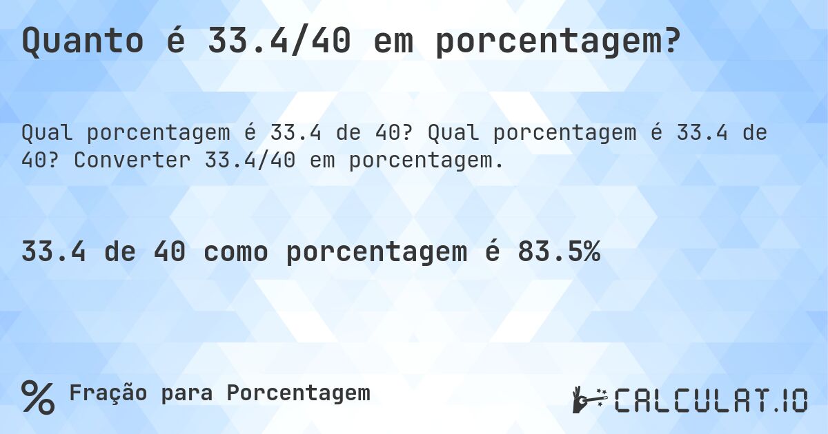 Quanto é 33.4/40 em porcentagem?. Qual porcentagem é 33.4 de 40? Converter 33.4/40 em porcentagem.