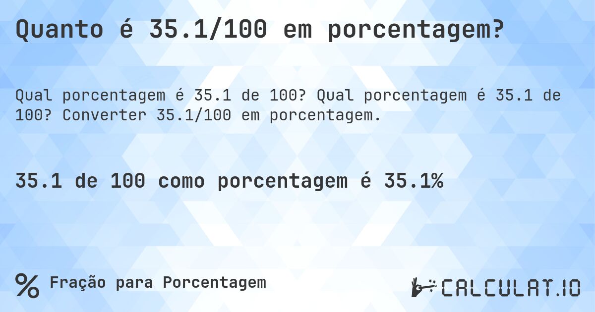 Quanto é 35.1/100 em porcentagem?. Qual porcentagem é 35.1 de 100? Converter 35.1/100 em porcentagem.