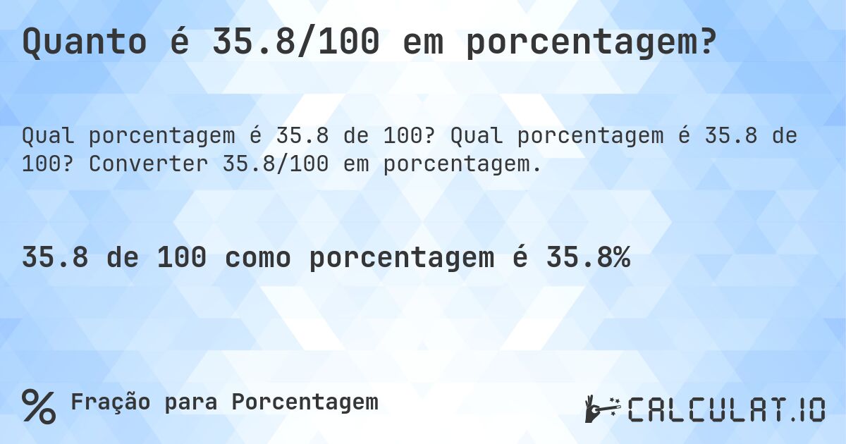 Quanto é 35.8/100 em porcentagem?. Qual porcentagem é 35.8 de 100? Converter 35.8/100 em porcentagem.