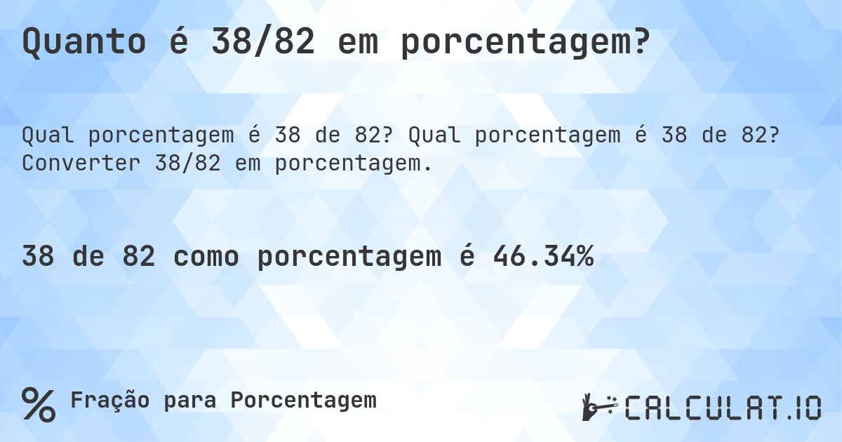 Quanto é 38/82 em porcentagem?. Qual porcentagem é 38 de 82? Converter 38/82 em porcentagem.