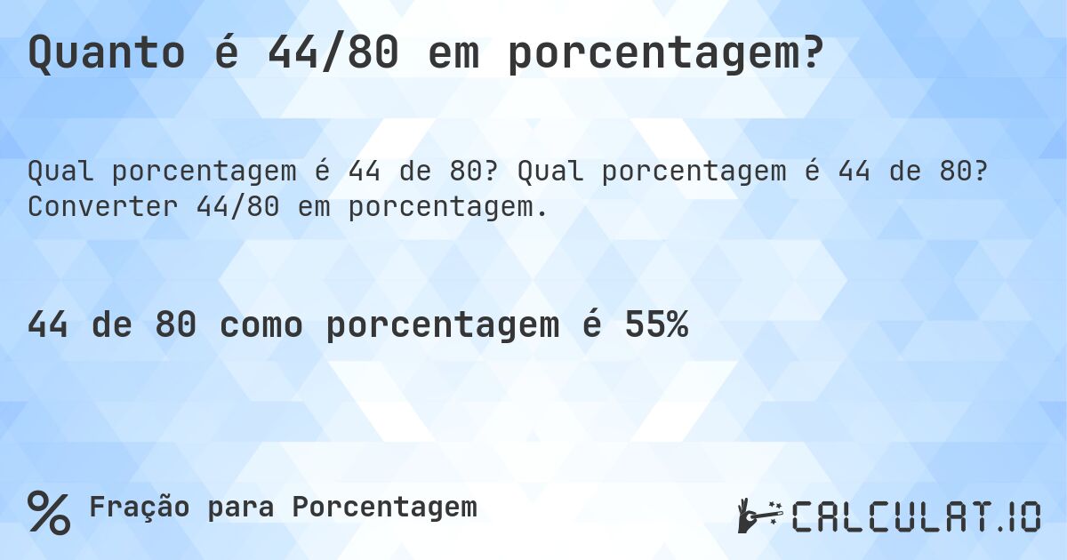 Quanto é 44/80 em porcentagem?. Qual porcentagem é 44 de 80? Converter 44/80 em porcentagem.
