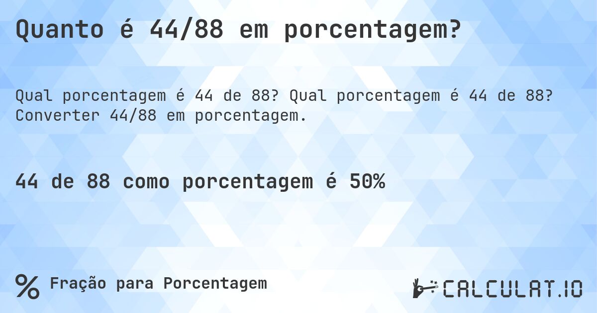 Quanto é 44/88 em porcentagem?. Qual porcentagem é 44 de 88? Converter 44/88 em porcentagem.