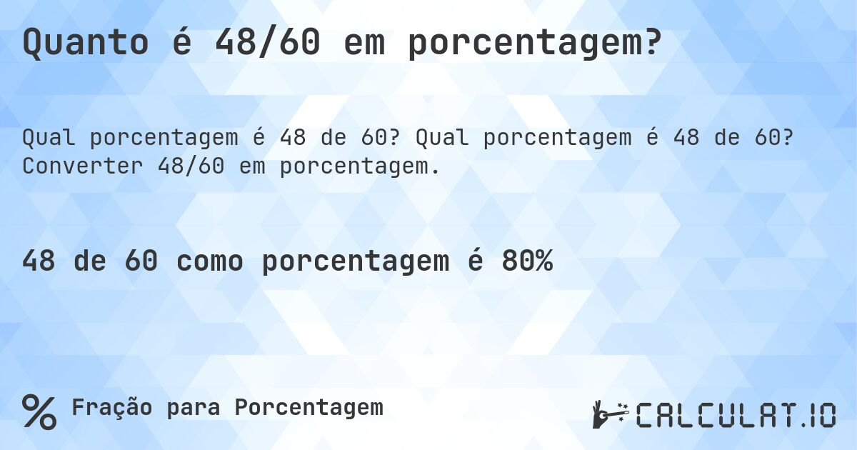 Quanto é 48/60 em porcentagem?. Qual porcentagem é 48 de 60? Converter 48/60 em porcentagem.