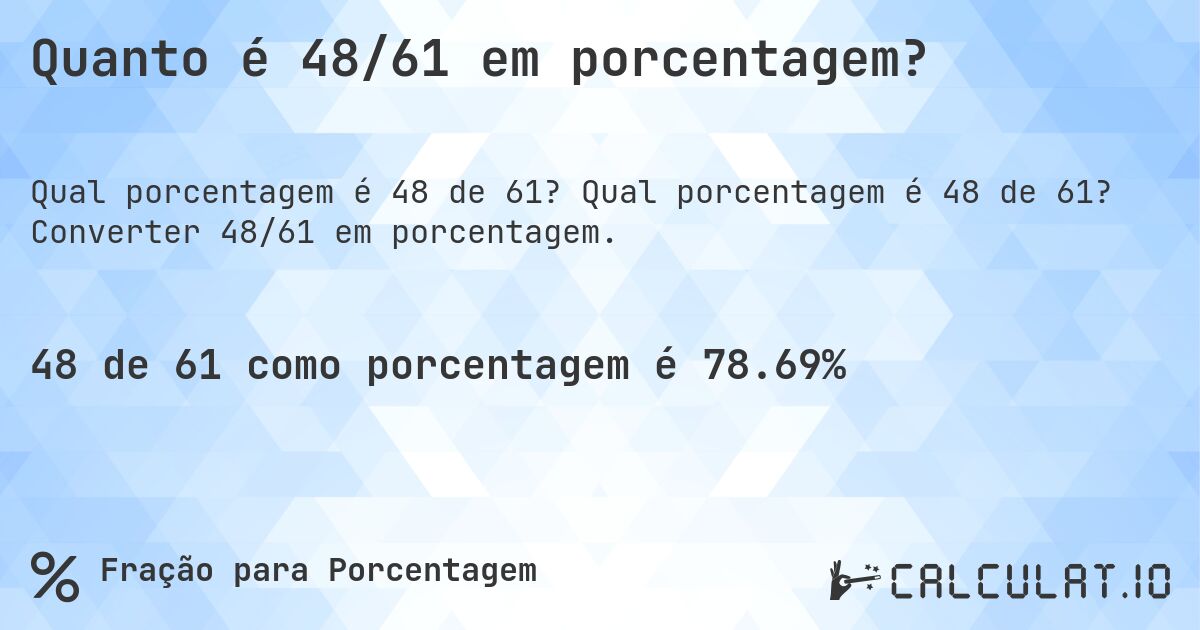 Quanto é 48/61 em porcentagem?. Qual porcentagem é 48 de 61? Converter 48/61 em porcentagem.