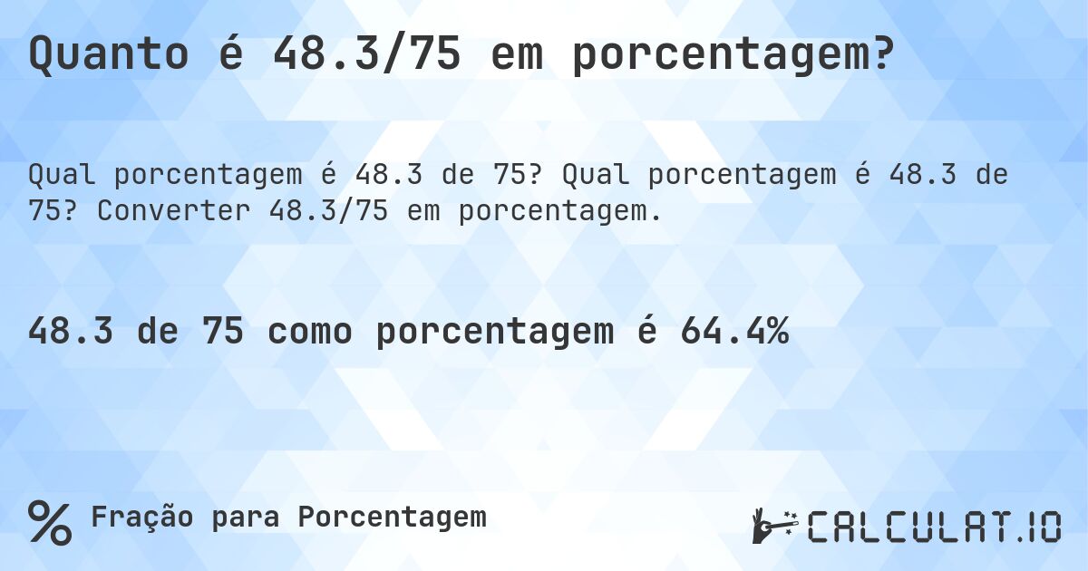 Quanto é 48.3/75 em porcentagem?. Qual porcentagem é 48.3 de 75? Converter 48.3/75 em porcentagem.