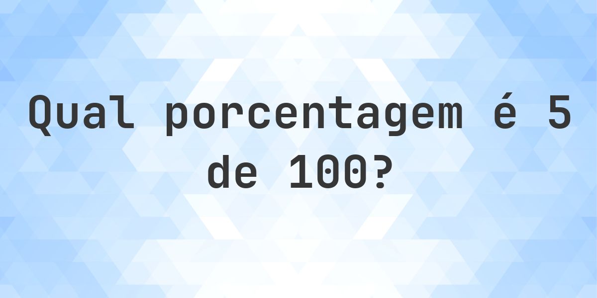 Quanto é 5/100 em porcentagem? - Calculatio