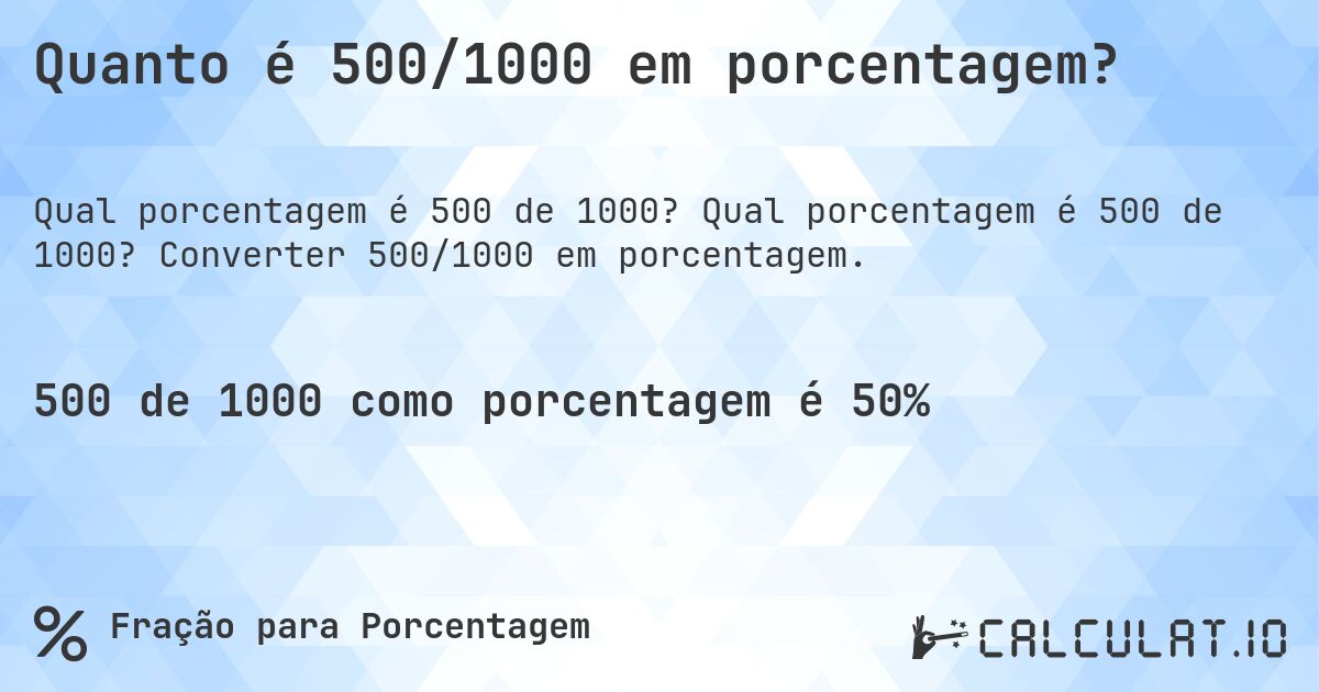 Quanto é 500/1000 em porcentagem?. Qual porcentagem é 500 de 1000? Converter 500/1000 em porcentagem.