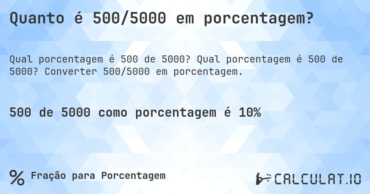 Quanto é 500/5000 em porcentagem?. Qual porcentagem é 500 de 5000? Converter 500/5000 em porcentagem.