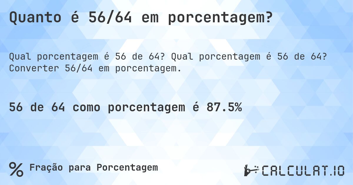 Quanto é 56/64 em porcentagem?. Qual porcentagem é 56 de 64? Converter 56/64 em porcentagem.