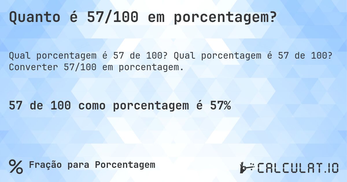 Quanto é 57/100 em porcentagem?. Qual porcentagem é 57 de 100? Converter 57/100 em porcentagem.