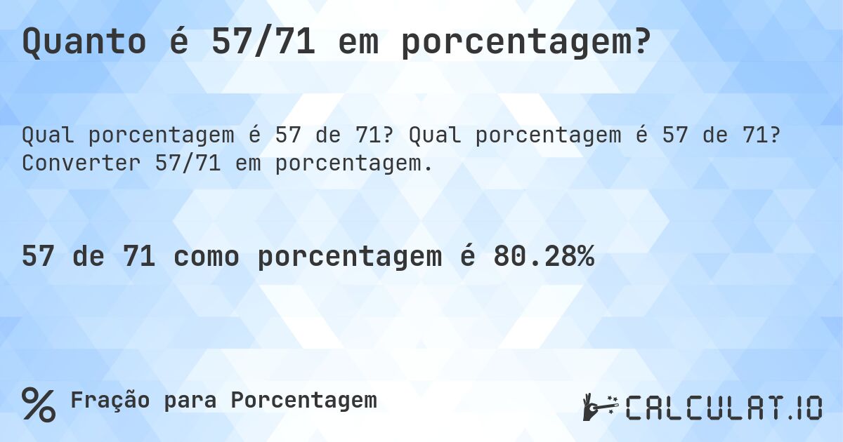 Quanto é 57/71 em porcentagem?. Qual porcentagem é 57 de 71? Converter 57/71 em porcentagem.