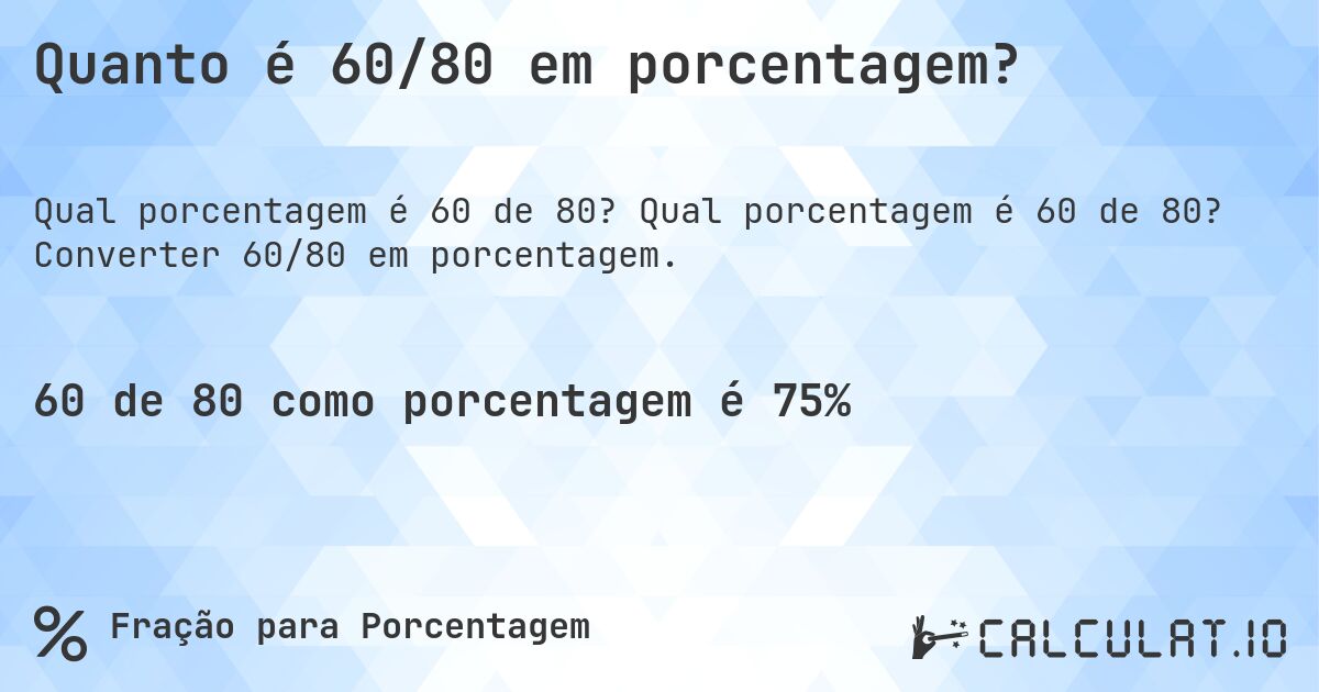 Quanto é 60/80 em porcentagem?. Qual porcentagem é 60 de 80? Converter 60/80 em porcentagem.