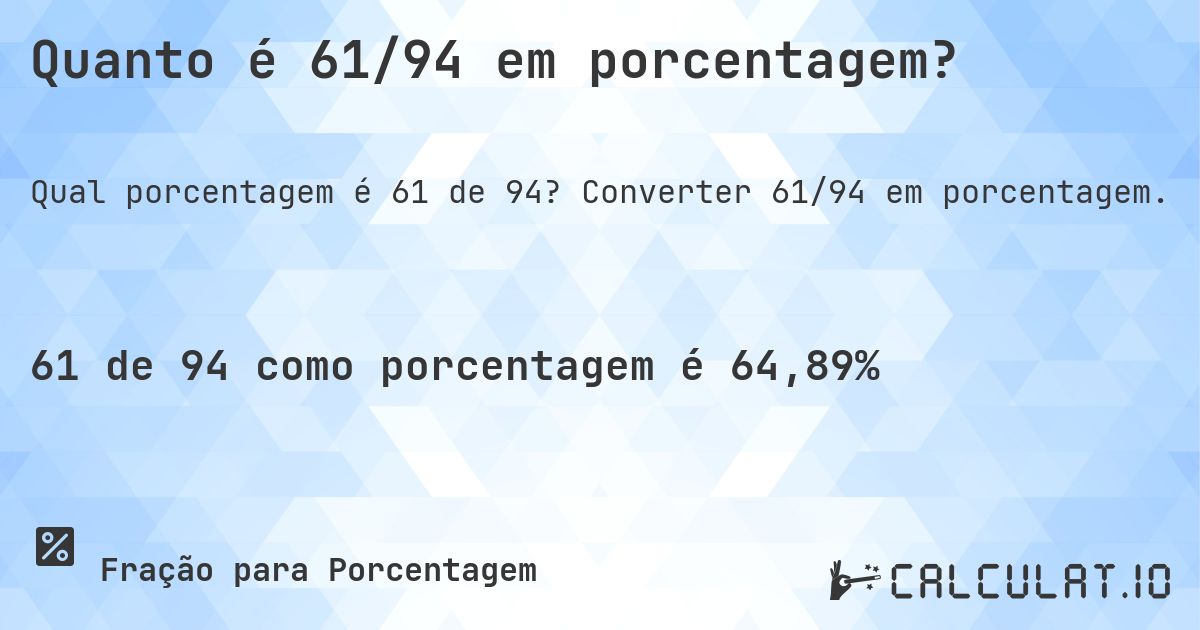 Quanto é 61/94 em porcentagem?. Converter 61/94 em porcentagem.