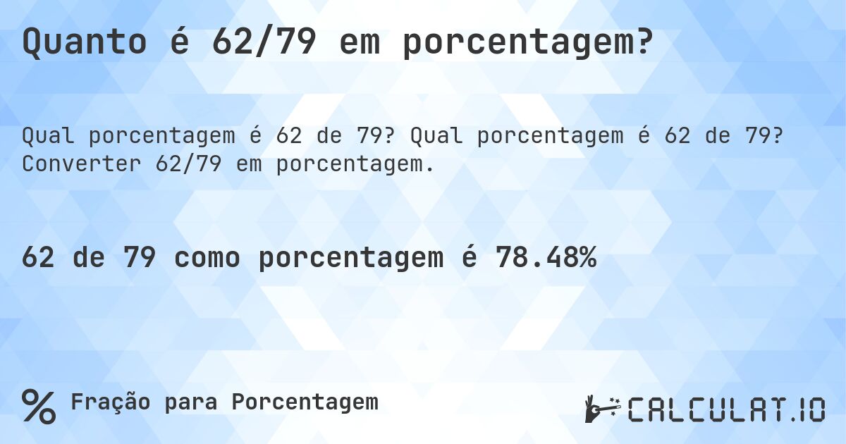 Quanto é 62/79 em porcentagem?. Qual porcentagem é 62 de 79? Converter 62/79 em porcentagem.