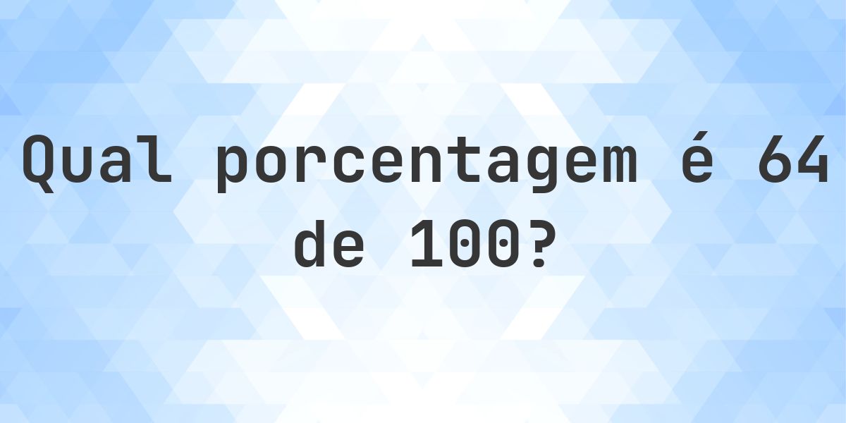 Quanto é 64/100 em porcentagem? - Calculatio