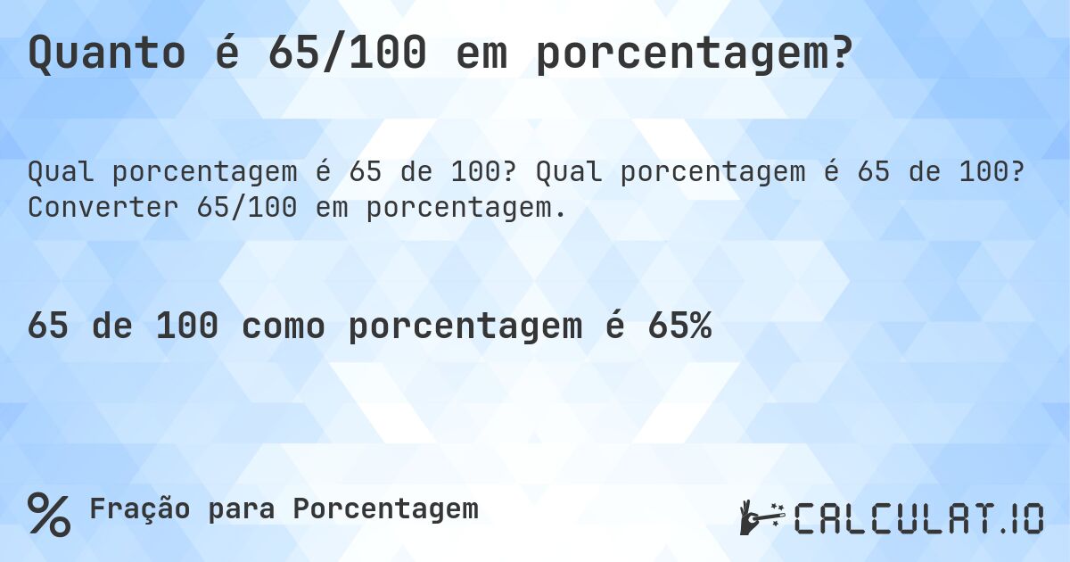 Quanto é 65/100 em porcentagem?. Qual porcentagem é 65 de 100? Converter 65/100 em porcentagem.