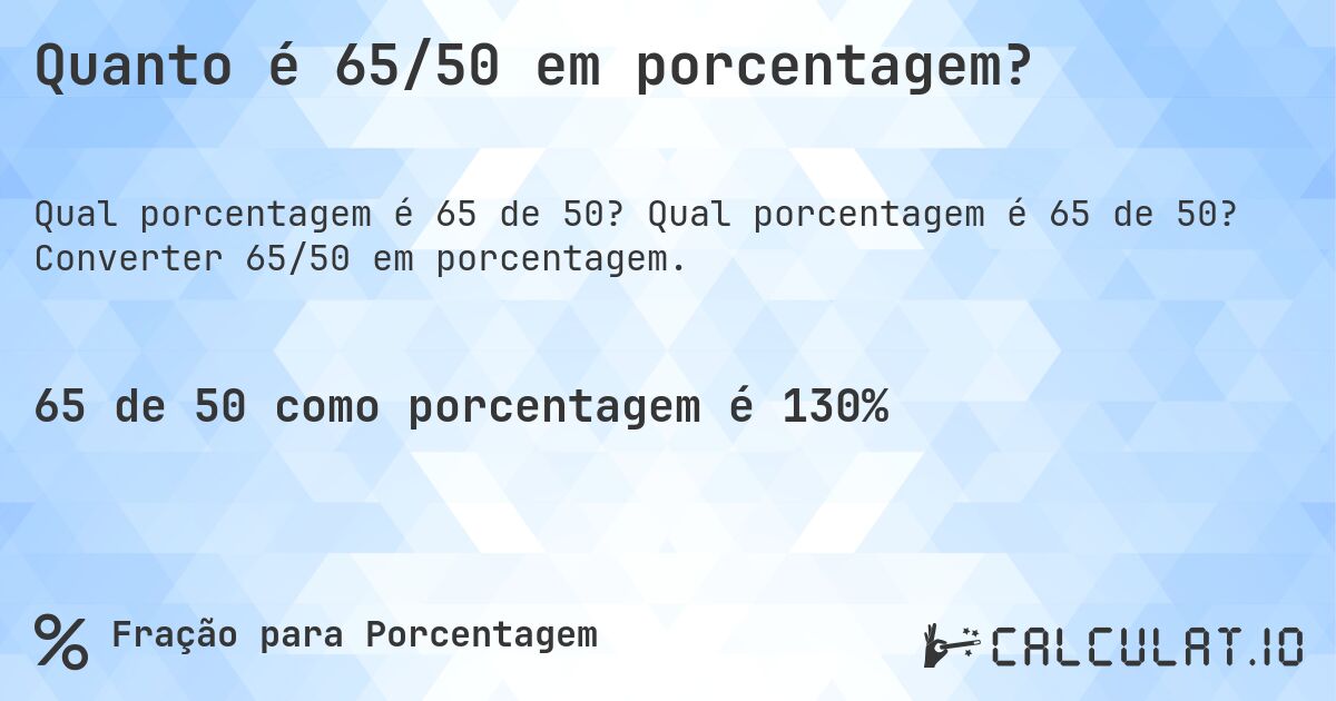 Quanto é 65/50 em porcentagem?. Qual porcentagem é 65 de 50? Converter 65/50 em porcentagem.