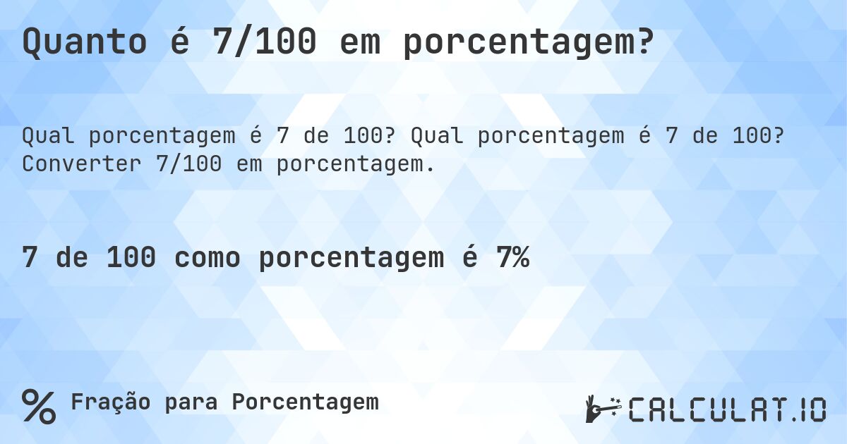 Quanto é 7/100 em porcentagem?. Qual porcentagem é 7 de 100? Converter 7/100 em porcentagem.
