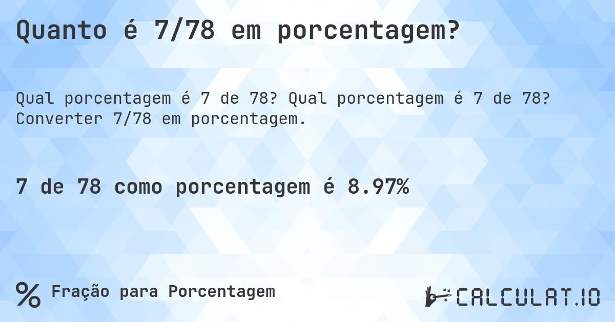 Quanto é 7/78 em porcentagem?. Qual porcentagem é 7 de 78? Converter 7/78 em porcentagem.
