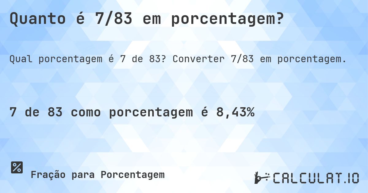 Quanto é 7/83 em porcentagem?. Converter 7/83 em porcentagem.