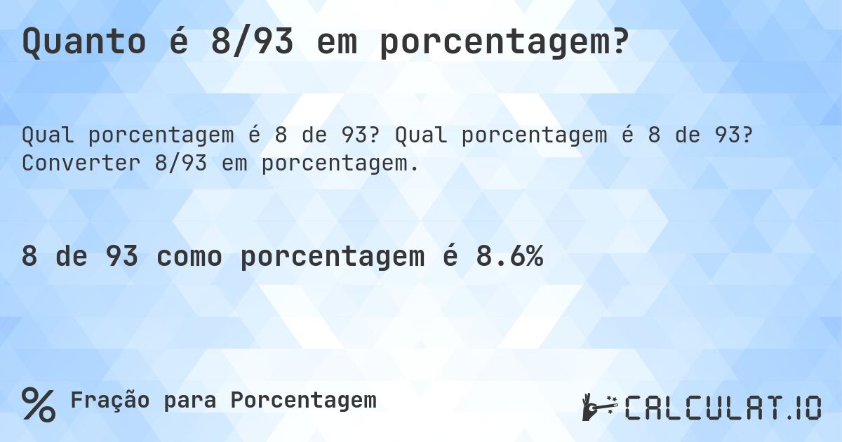 Quanto é 8/93 em porcentagem?. Qual porcentagem é 8 de 93? Converter 8/93 em porcentagem.