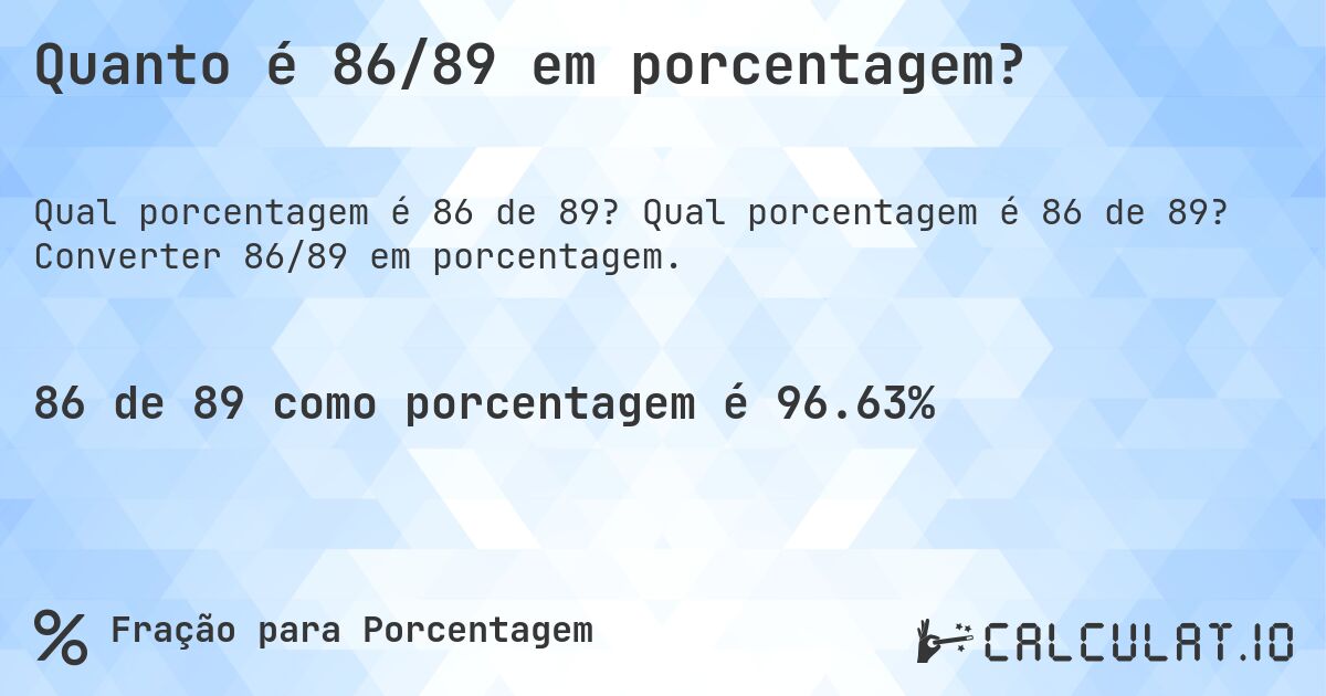 Quanto é 86/89 em porcentagem?. Qual porcentagem é 86 de 89? Converter 86/89 em porcentagem.