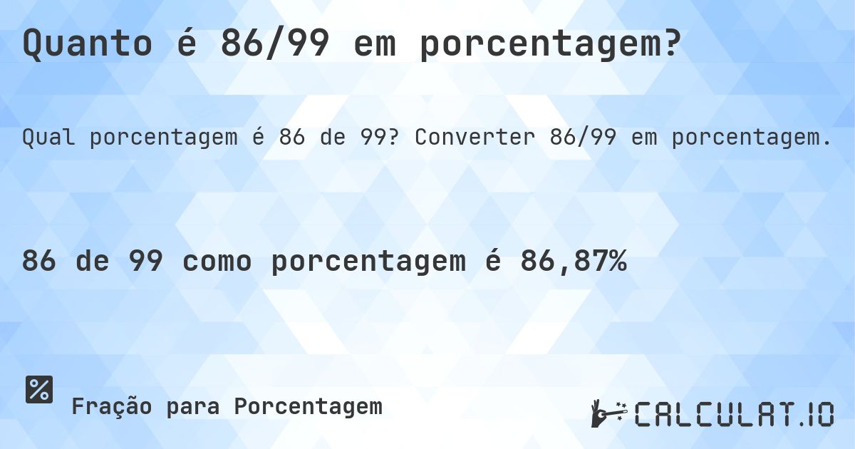Quanto é 86/99 em porcentagem?. Converter 86/99 em porcentagem.