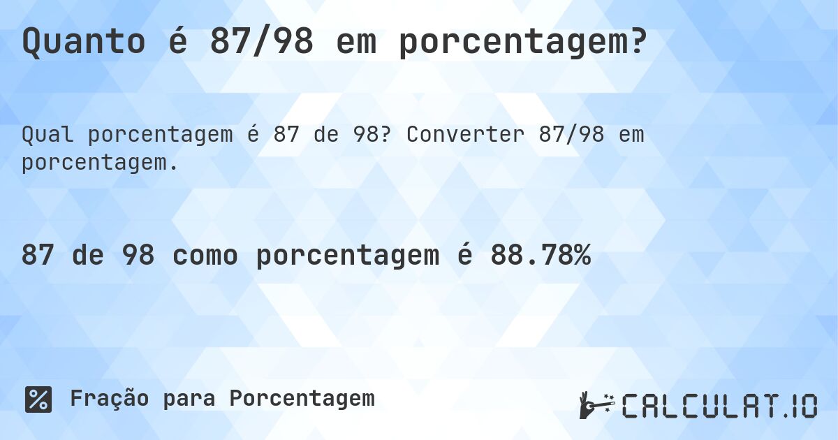 Quanto é 87/98 em porcentagem?. Converter 87/98 em porcentagem.