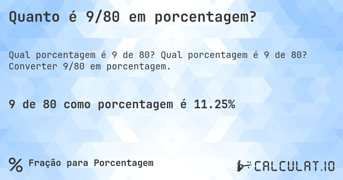 Quanto é 9/80 em porcentagem?. Qual porcentagem é 9 de 80? Converter 9/80 em porcentagem.