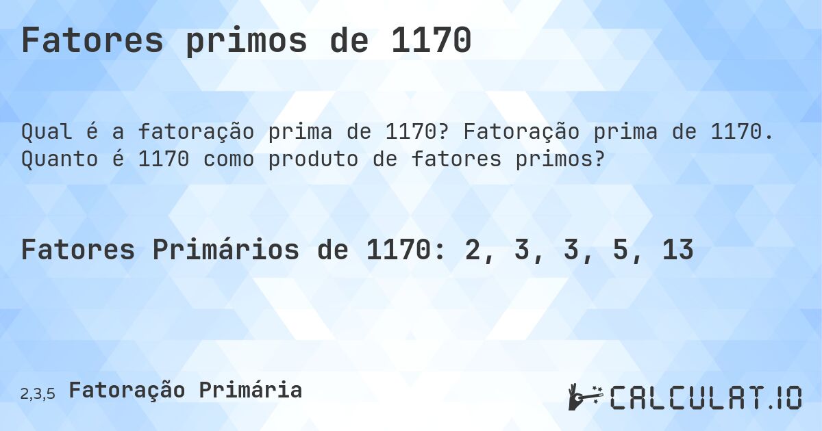 Fatores primos de 1170. Fatoração prima de 1170. Quanto é 1170 como produto de fatores primos?
