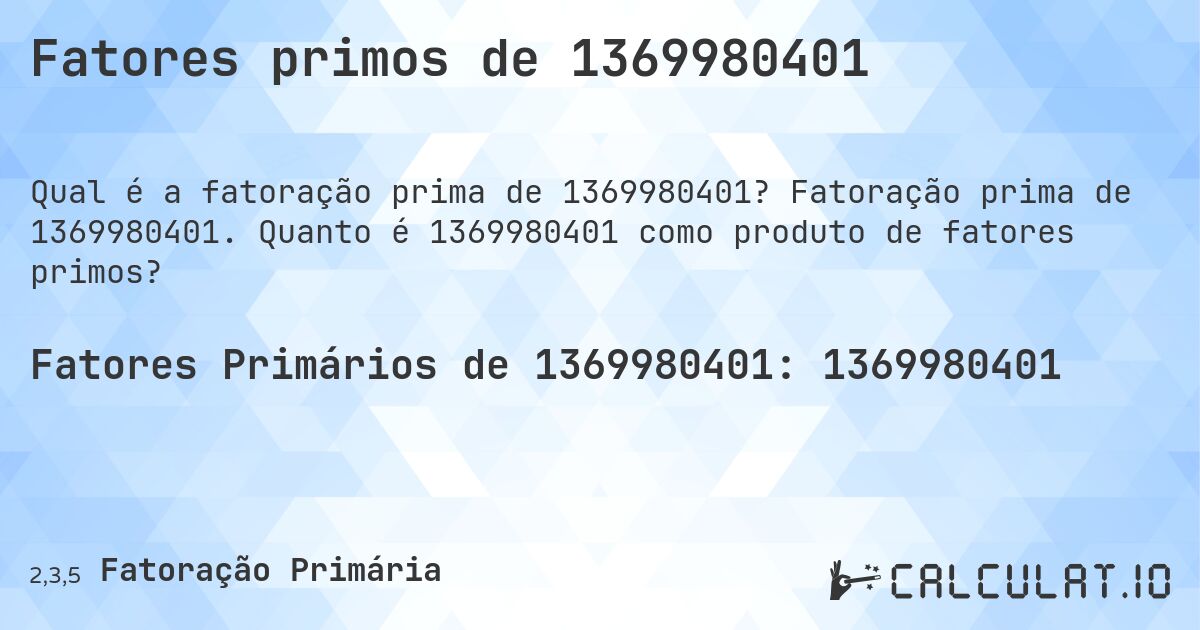 Fatores primos de 1369980401. Fatoração prima de 1369980401. Quanto é 1369980401 como produto de fatores primos?