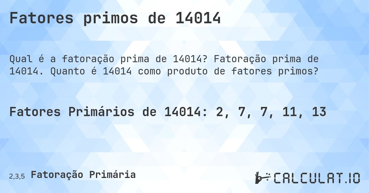 Fatores primos de 14014. Fatoração prima de 14014. Quanto é 14014 como produto de fatores primos?