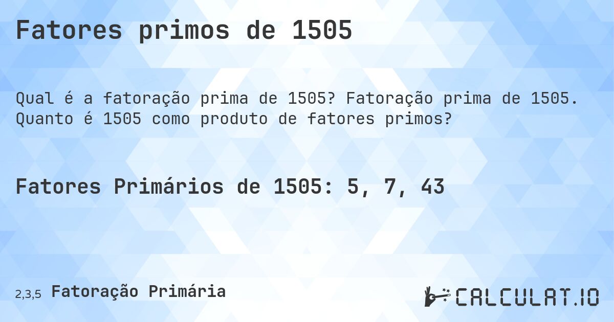 Fatores primos de 1505. Fatoração prima de 1505. Quanto é 1505 como produto de fatores primos?