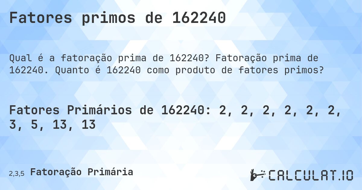 Fatores primos de 162240. Fatoração prima de 162240. Quanto é 162240 como produto de fatores primos?