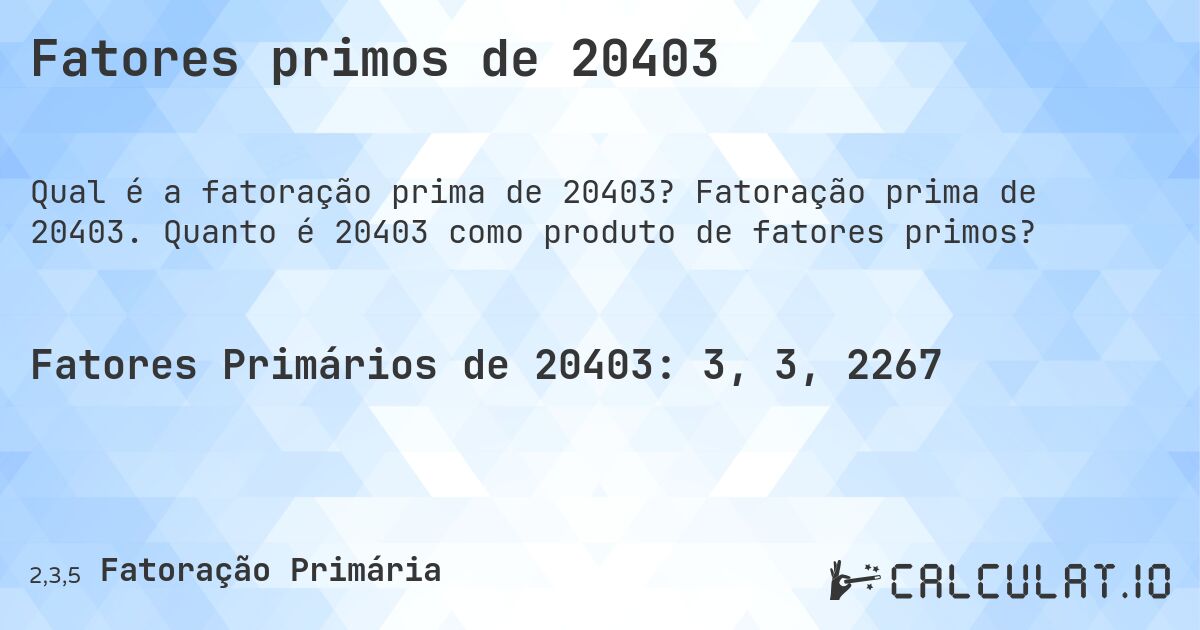 Fatores primos de 20403. Fatoração prima de 20403. Quanto é 20403 como produto de fatores primos?