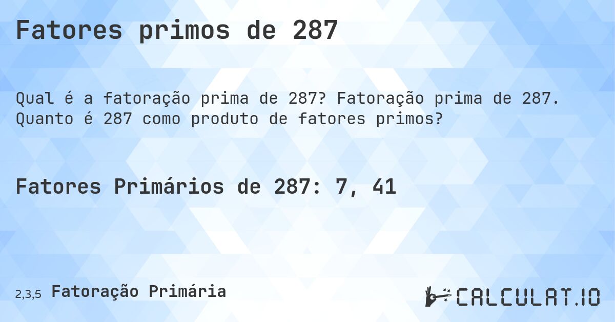 Fatores primos de 287. Fatoração prima de 287. Quanto é 287 como produto de fatores primos?