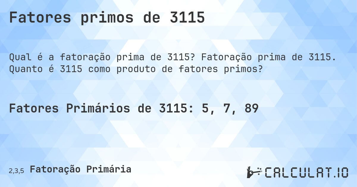 Fatores primos de 3115. Fatoração prima de 3115. Quanto é 3115 como produto de fatores primos?