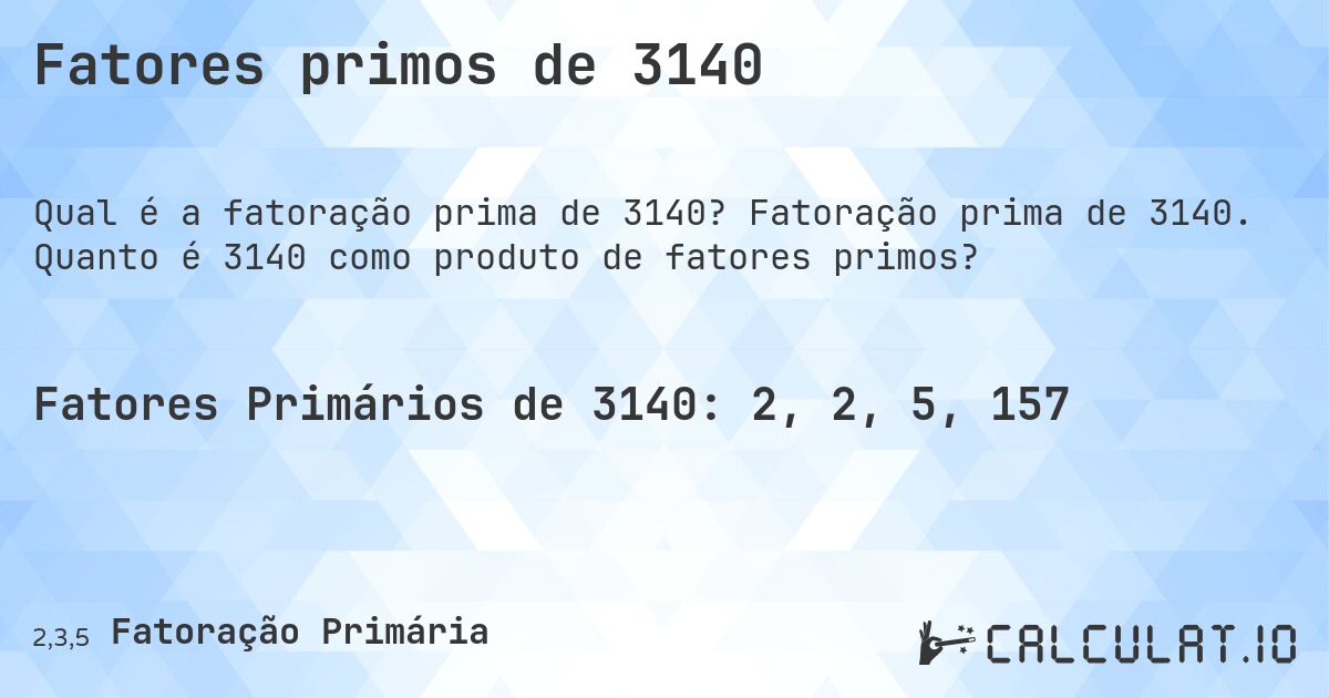Fatores primos de 3140. Fatoração prima de 3140. Quanto é 3140 como produto de fatores primos?