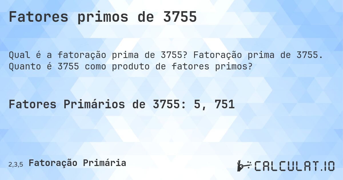 Fatores primos de 3755. Fatoração prima de 3755. Quanto é 3755 como produto de fatores primos?