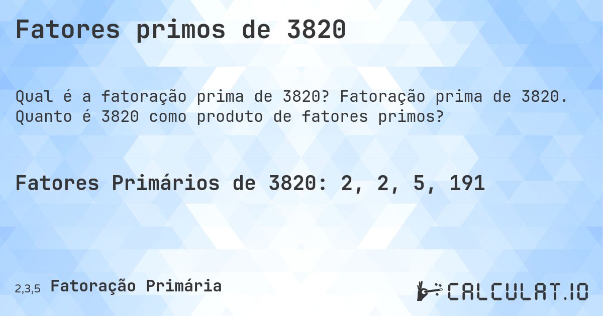 Fatores primos de 3820. Fatoração prima de 3820. Quanto é 3820 como produto de fatores primos?