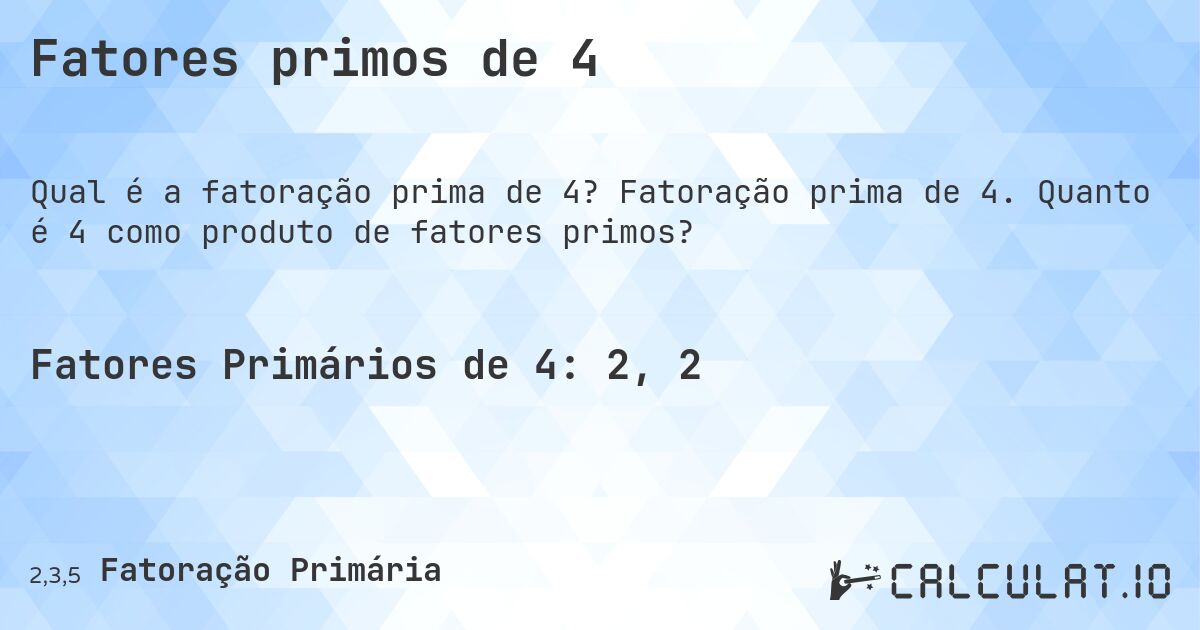 Fatores primos de 4. Fatoração prima de 4. Quanto é 4 como produto de fatores primos?