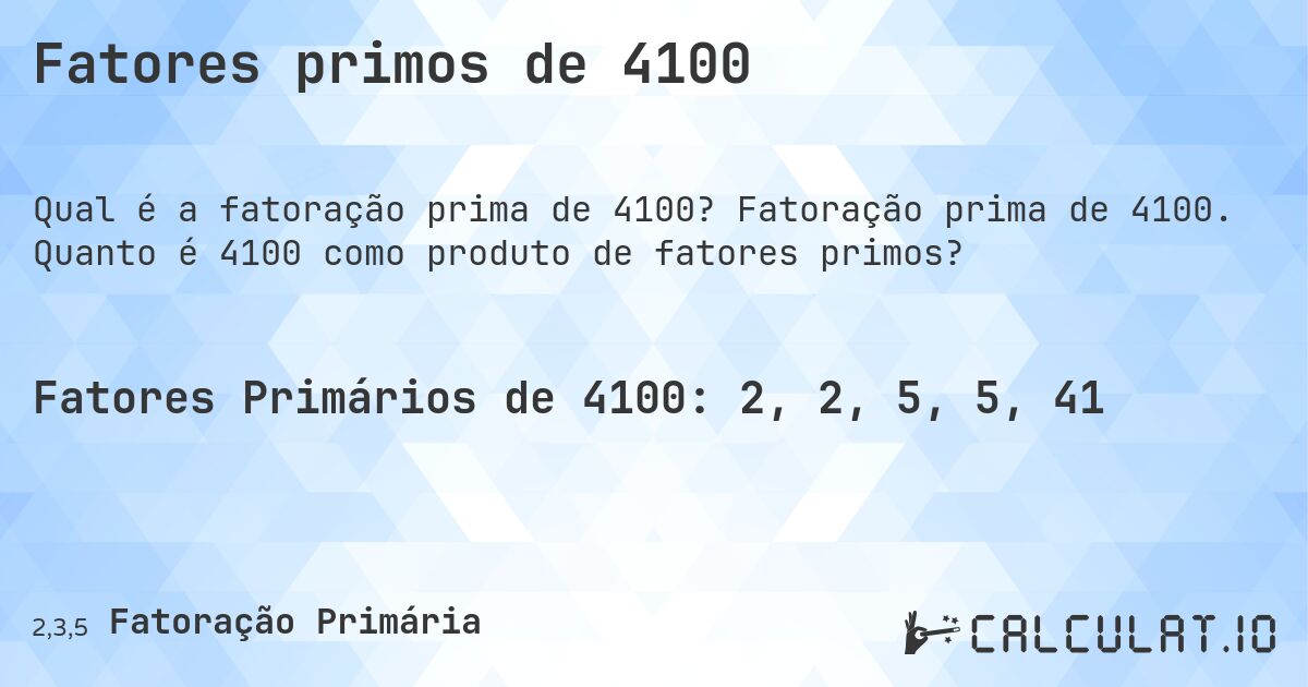 Fatores primos de 4100. Fatoração prima de 4100. Quanto é 4100 como produto de fatores primos?