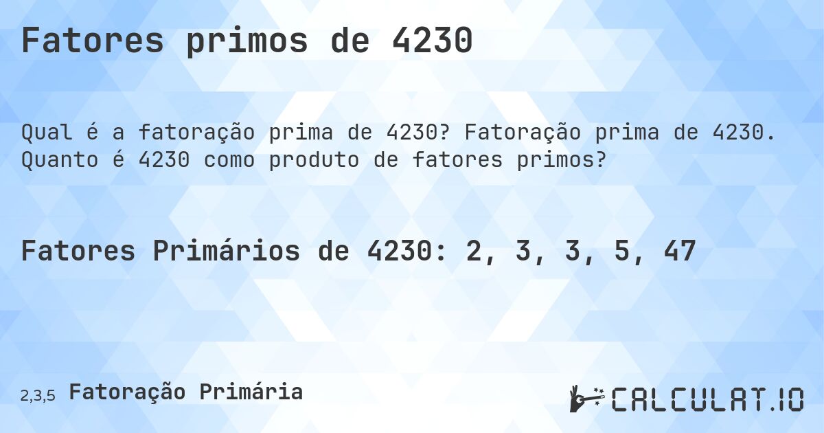 Fatores primos de 4230. Fatoração prima de 4230. Quanto é 4230 como produto de fatores primos?