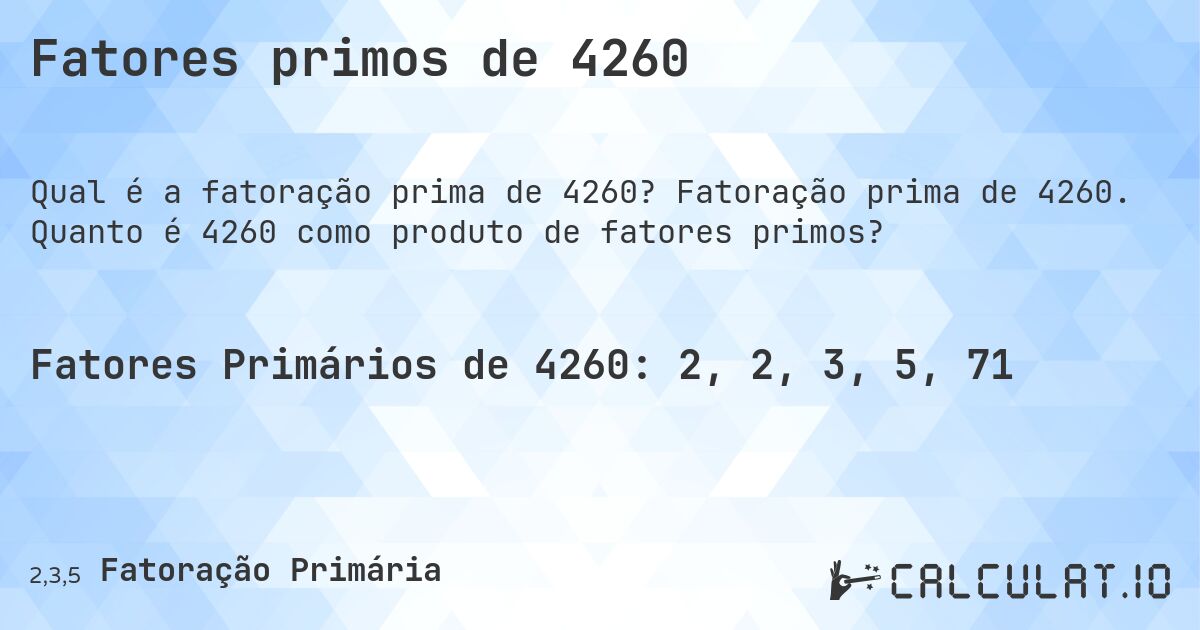 Fatores primos de 4260. Fatoração prima de 4260. Quanto é 4260 como produto de fatores primos?