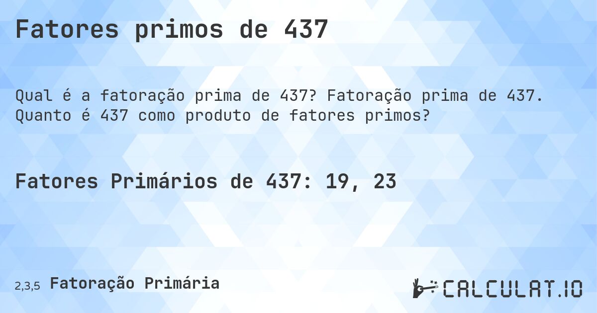 Fatores primos de 437. Fatoração prima de 437. Quanto é 437 como produto de fatores primos?