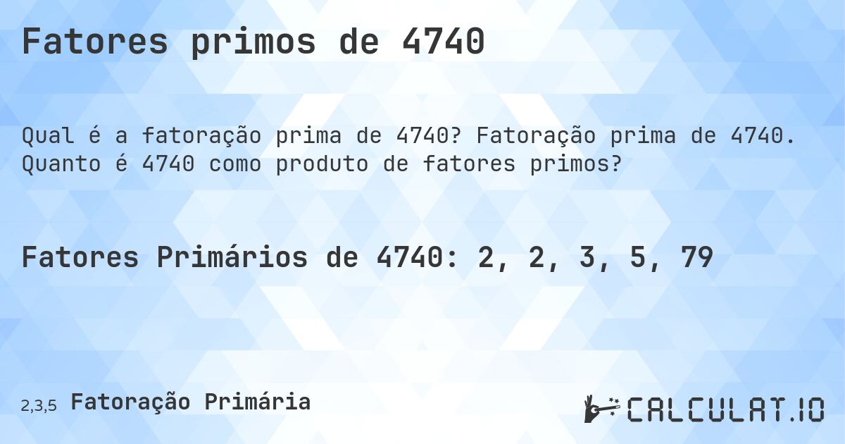Fatores primos de 4740. Fatoração prima de 4740. Quanto é 4740 como produto de fatores primos?